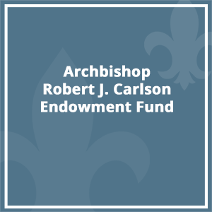 Archbishop Robert J. Carlson Endowment Fund