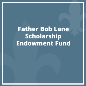 Father Bob Lane Scholarship Endowment Fund