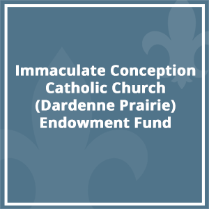Immaculate Conception Catholic Church (Dardenne Prairie) Endowment Fund