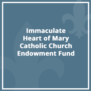 Immaculate Heart of Mary Catholic Church Endowment Fund