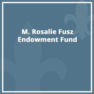 M. Rosalie Fusz Endowment Fund