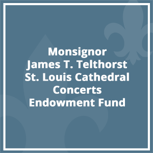 Monsignor James T. Telthorst – St. Louis Cathedral Concerts Endowment Fund