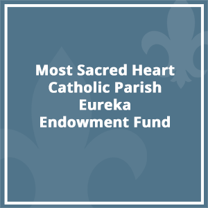 Most Sacred Heart Catholic Parish – Eureka Endowment Fund