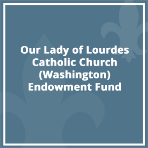 Our Lady of Lourdes Catholic Church (Washington) Endowment Fund