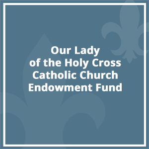 Our Lady of the Holy Cross Catholic Church Endowment Fund