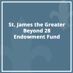 St. James the Greater Beyond 28 Endowment Fund