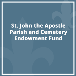 St. John the Apostle Parish and Cemetery Endowment Fund