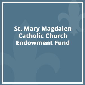 St. Mary Magdalen Catholic Church Endowment Fund