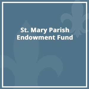 St. Mary Parish Endowment Fund