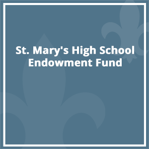 St. Mary’s High School Endowment Fund