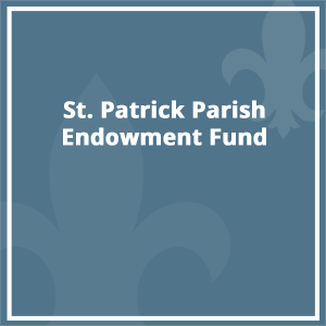 St. Patrick Parish Endowment Fund