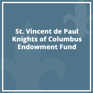 St. Vincent de Paul Knights of Columbus Endowment Fund