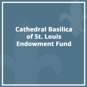 Cathedral Basilica of St Louis Endowment Fund