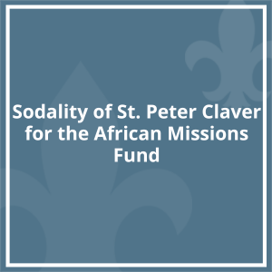 Sodality of St. Peter Claver for the African Missions Fund