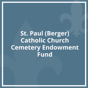 St. Paul (Berger) Catholic Church Cemetery Endowment Fund